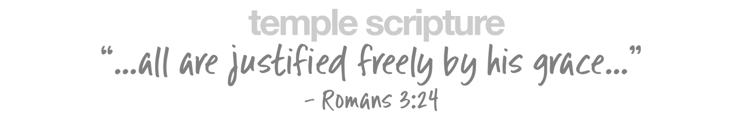 ...all are justified freely by his grace -Roman 3:24