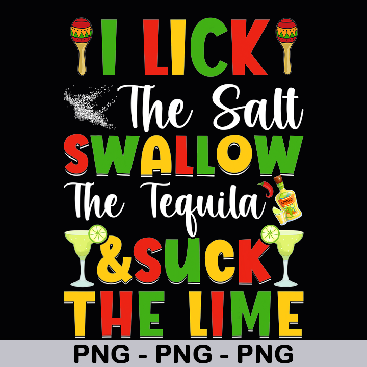 I Lick The Salt Swallow The Tequila And Suck The Lime Cinco De Cinco D 6900