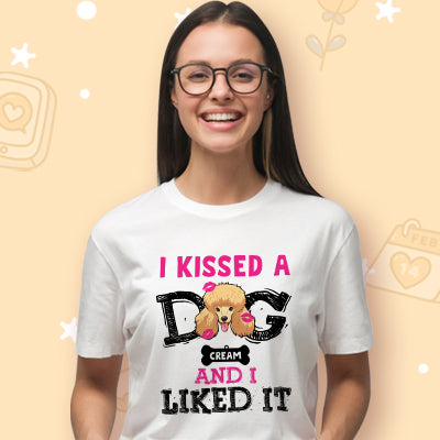I Kissed A Dog And I Liked It Custom Shirt