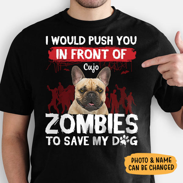I Would Push You In Front Of Zombies, Personalized Shirt, Pet Hallowee ...