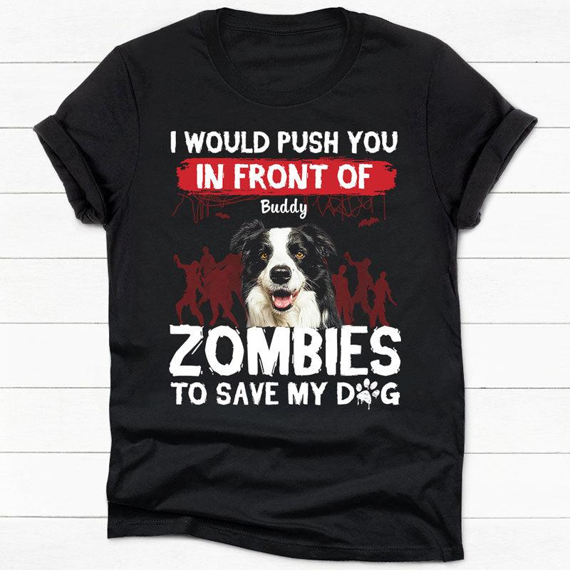 I Would Push You In Front Of Zombies, Personalized Shirt, Pet Hallowee ...