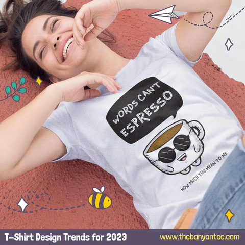 t-shirt design trends for 2023 the banyan tee