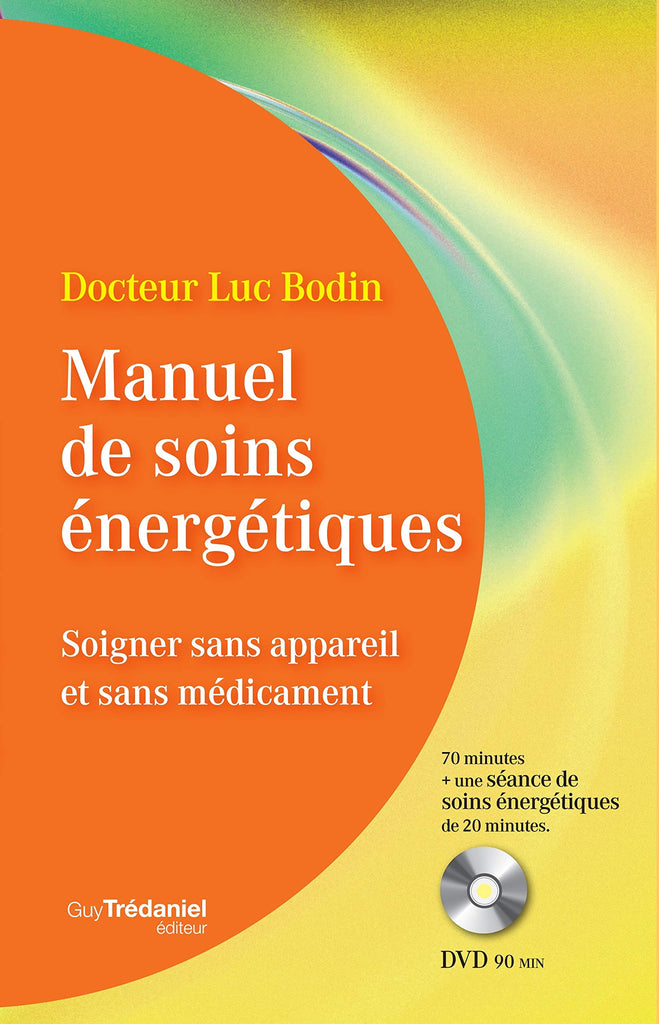 Manuel de soins énergétiques : Soigner sans appareil et ...