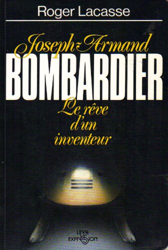 Livre ISBN 2891113403 Joseph-Armand Bombardier : Le rêve d'un inventeur (Roger Lacasse)