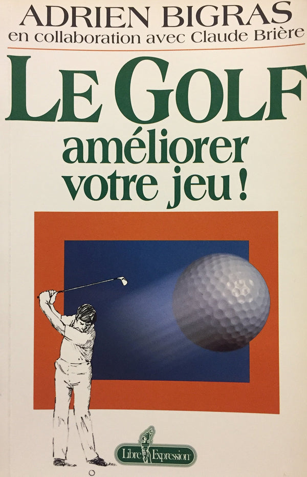 Livre ISBN 2891116038 Le golf : améliorez votre jeu ! (Adrien Bigras)