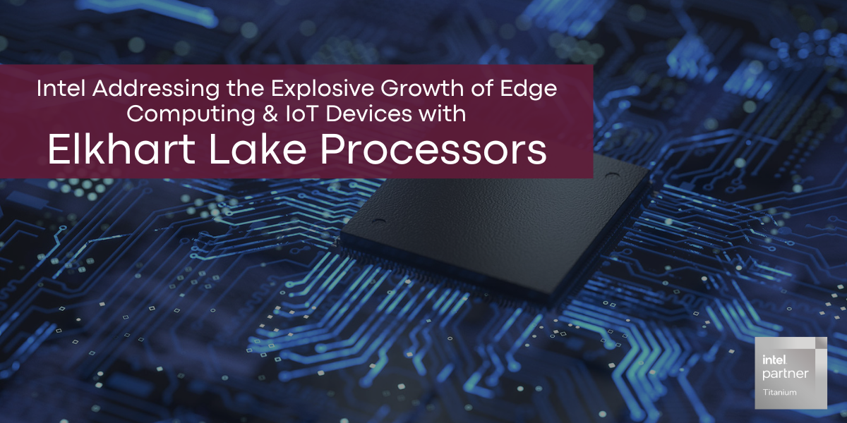Intel Addressing the Explosive Growth of Edge Computing & IoT Devices with Elkhart Lake Processors Blog - Hero Banner