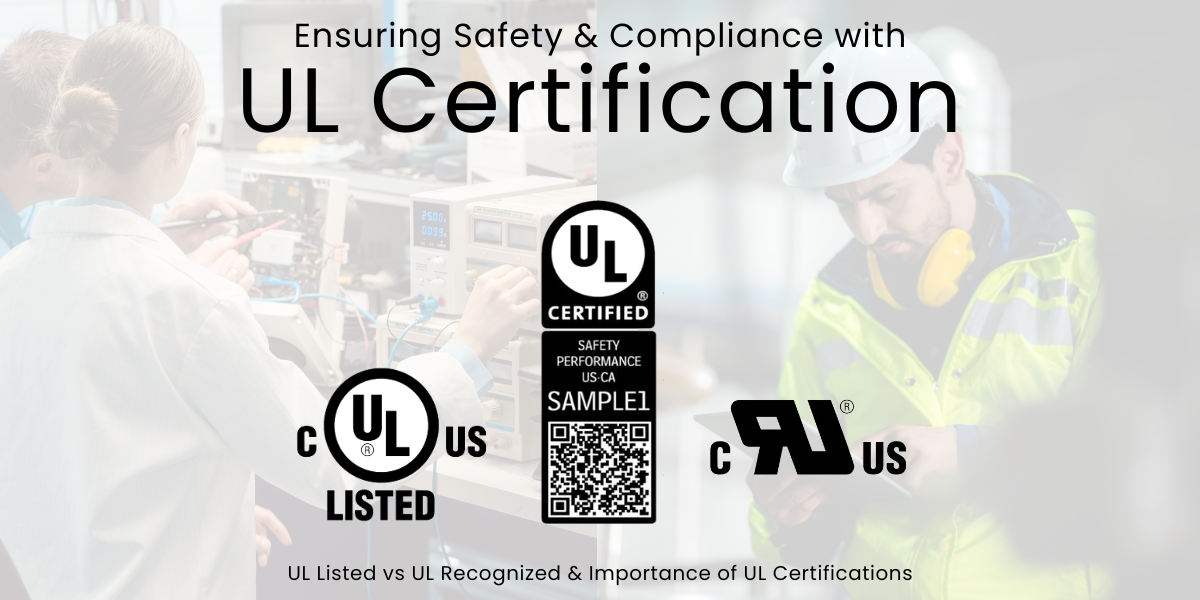 Ensuring Safety & Compliance with UL Certification - UL Listed vs UL Recognized & Importance of UL Certifications