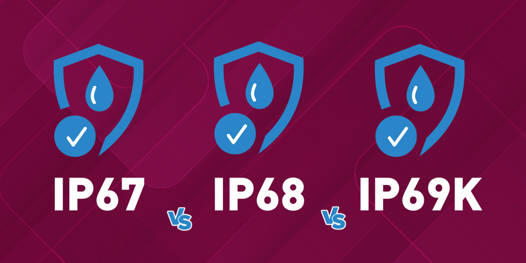 IP67 vs IP68 vs IP69K