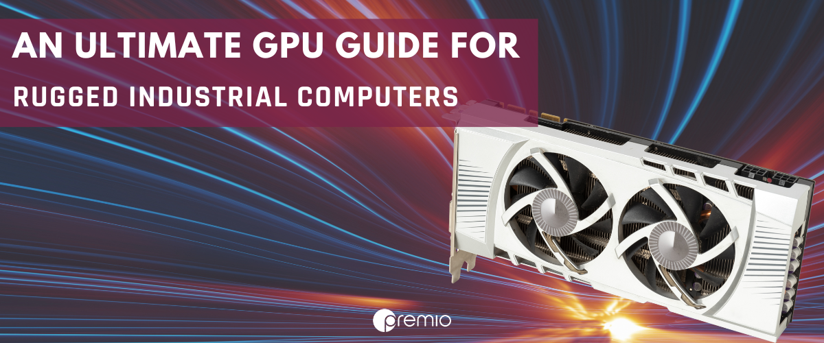 GPU, GPU guide, Industrial computers, embedded systems