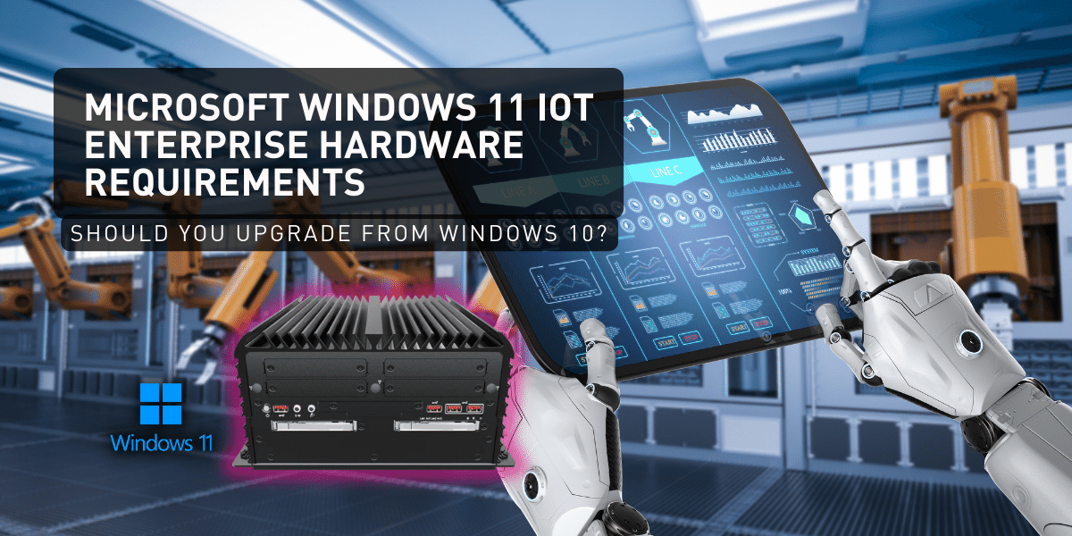 Windows-11-IoT-Enterprise-Hardware-Reqeuirements