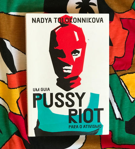 um guia pussy riot para o ativismo