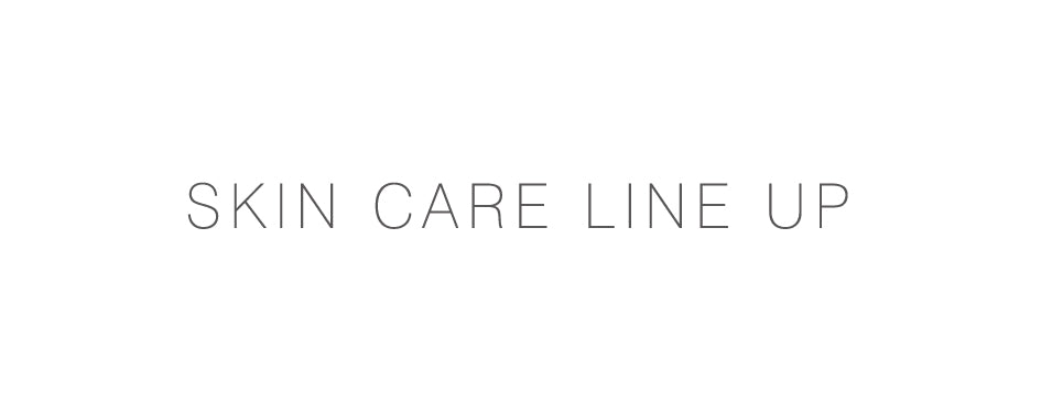 SKIN CARE LINE UP