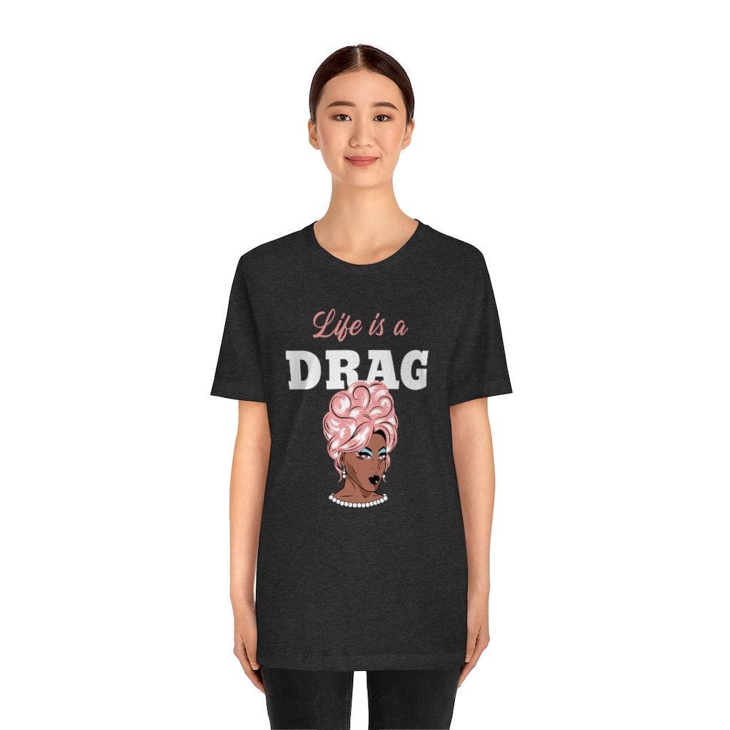 Life is a Drag Unisex Tee (Pink Hair) from Moosestrum at Moosestrum.com
