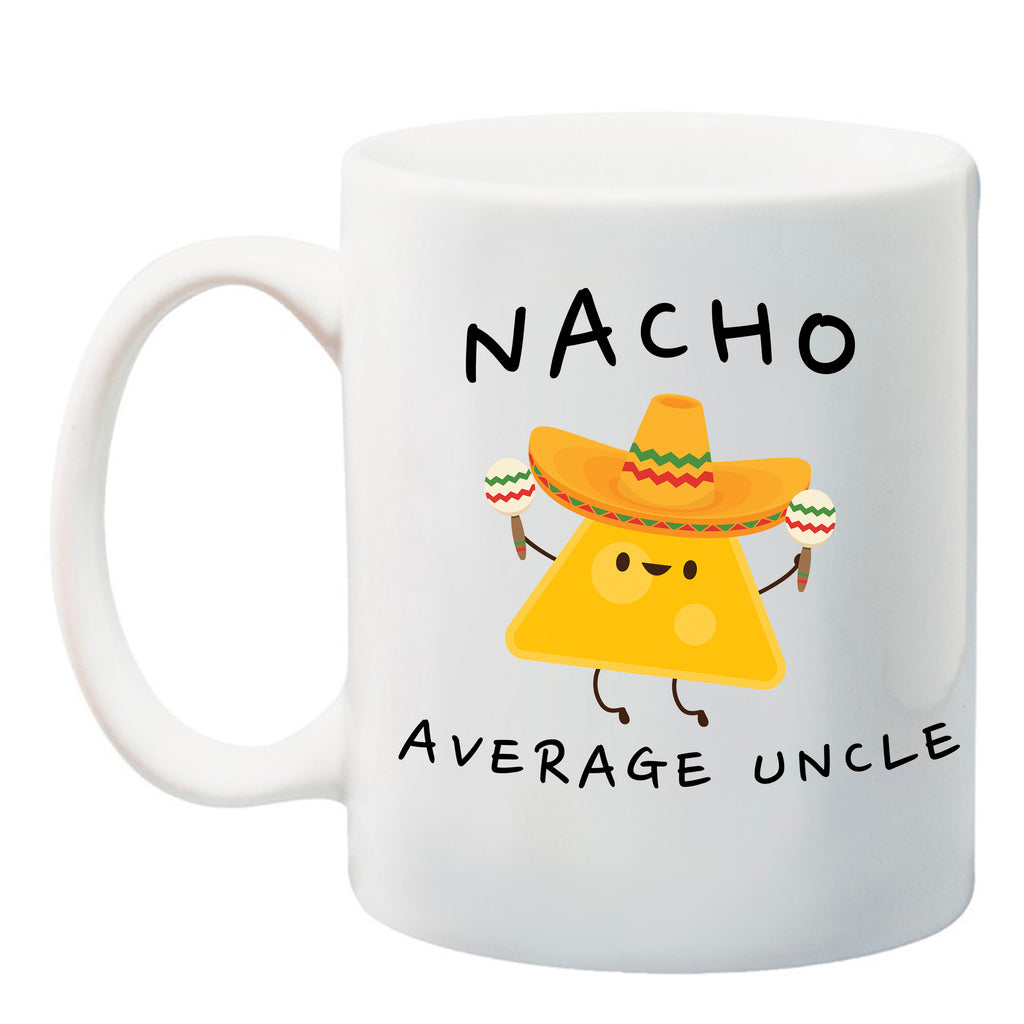 cancerviewfinder® Nacho Average Uncle, Uncle Gift, Uncle Announcement  11 oz. Ceramic Coffee Mug, Coffee mug, UNCLE Coffee mugs