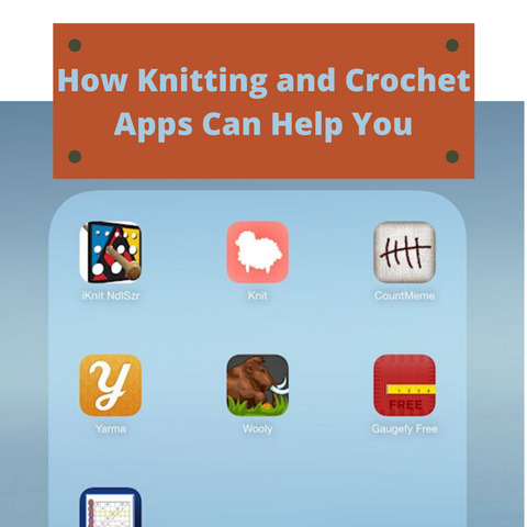 How Knitting and Crochet Apps Can Help You