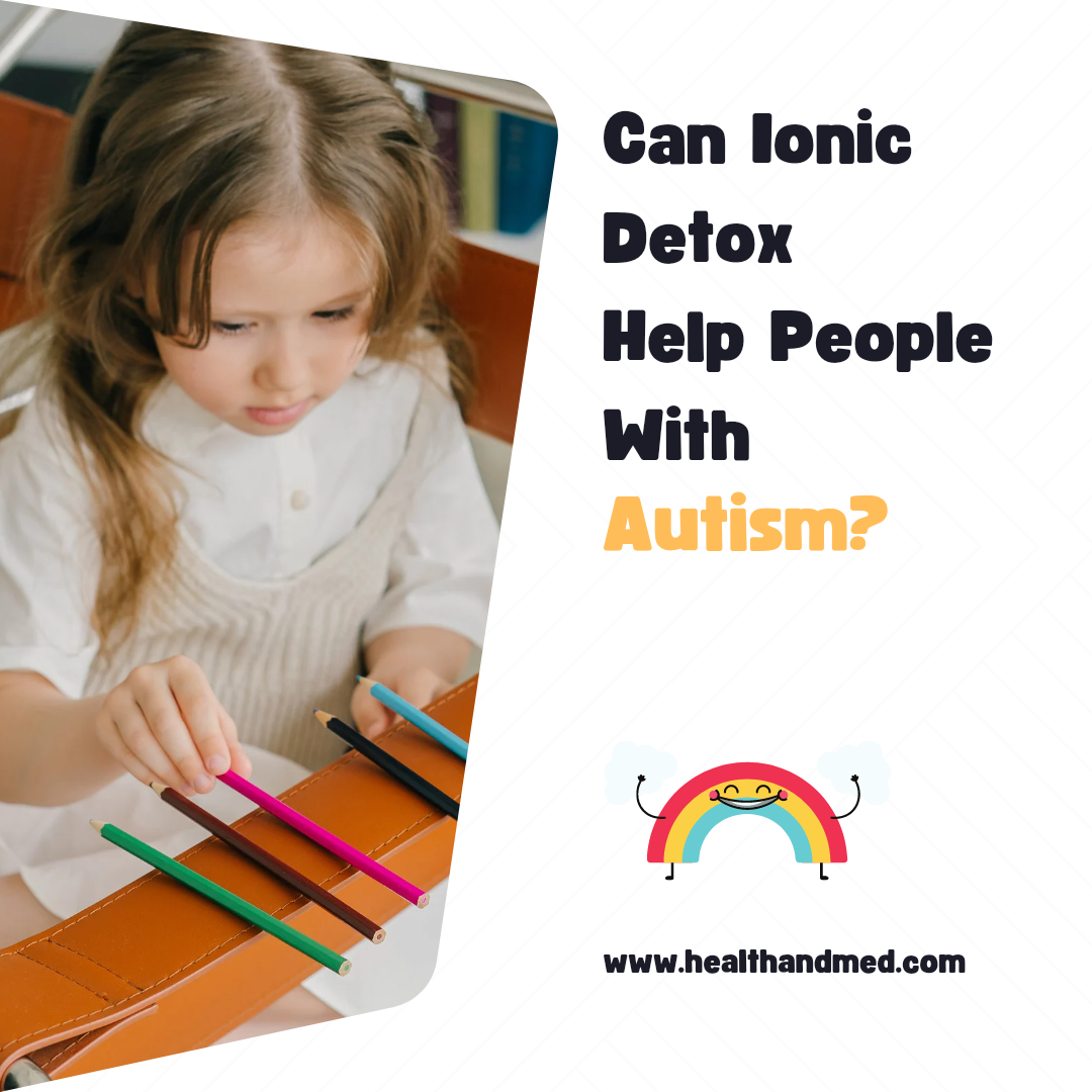 in an inset image a child with long hair is aligning colored pencils. Text reads Cna Ionic Detox Help People with Autism