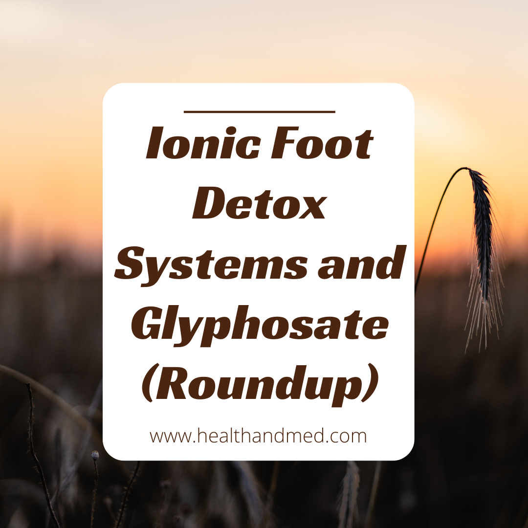 Overlayed Text over a sunset background in a wheat field with text reading Ionic Foot Detox Systems and Glyphosate Roundup