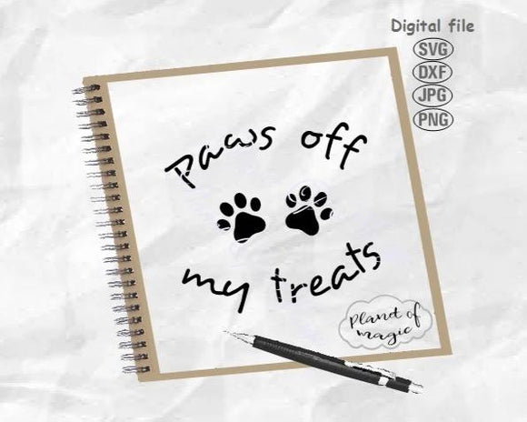 Download Paws Off My Treats Svg Dog Svg Paw Svg Funny Quote Svg Dog Quote Planet Of Magic