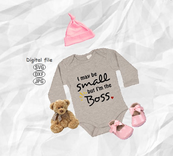 Download Boss Svg I May Be Small But I M The Boss Svg Baby Saying Svg Planet Of Magic