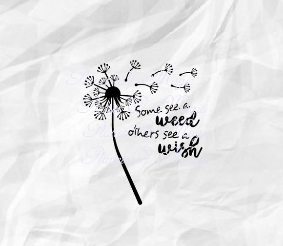 Dandelion Svg Some See A Weed Others See A Wish Svg Blowball Svg Planet Of Magic