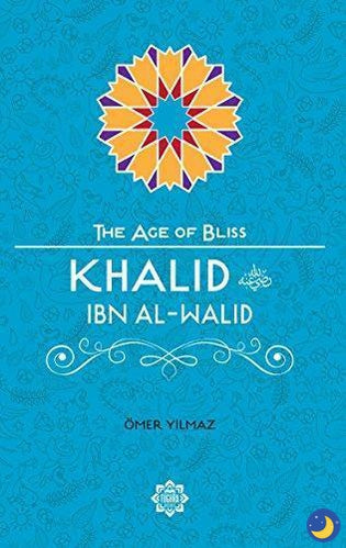 Khalid Ibn Al-Walid – The Age of Bliss Series