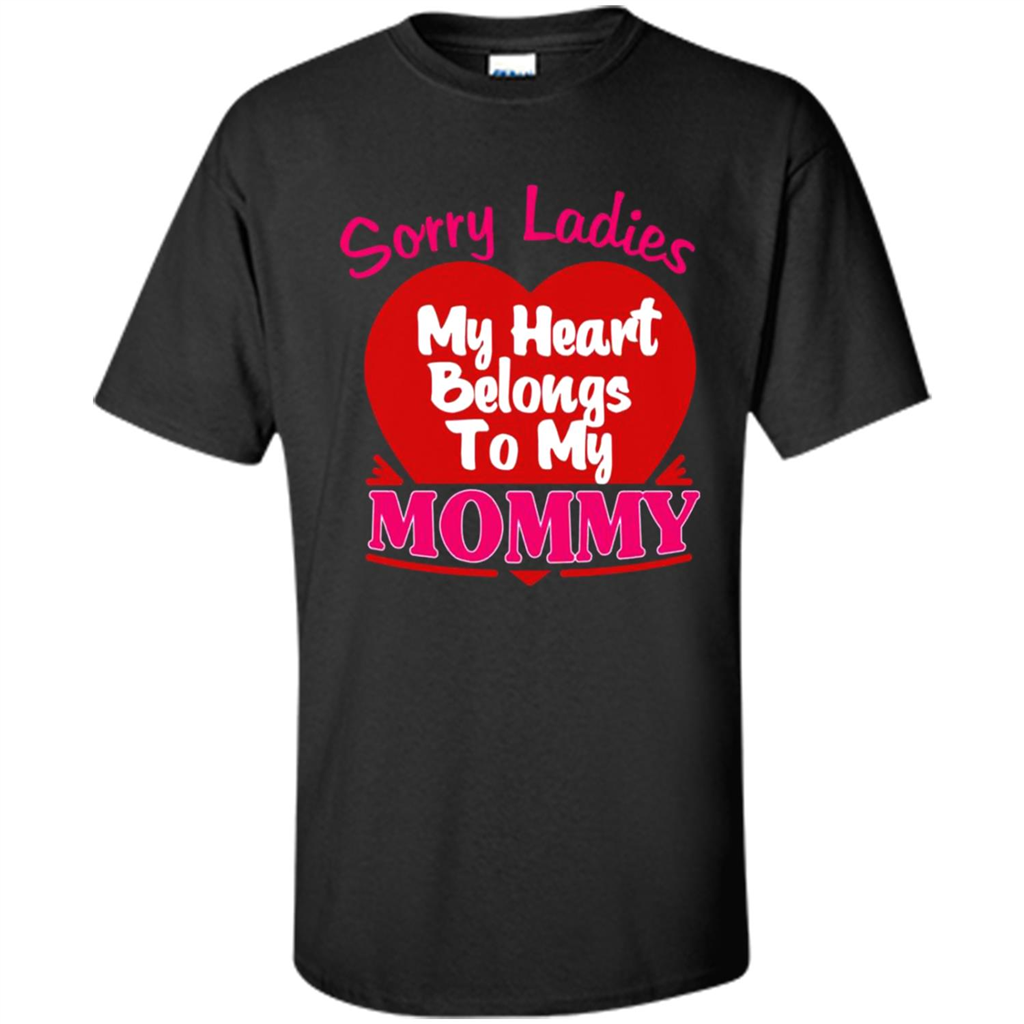 Sorry My Heart Belongs To Mommy Valentines Day - Shirt
