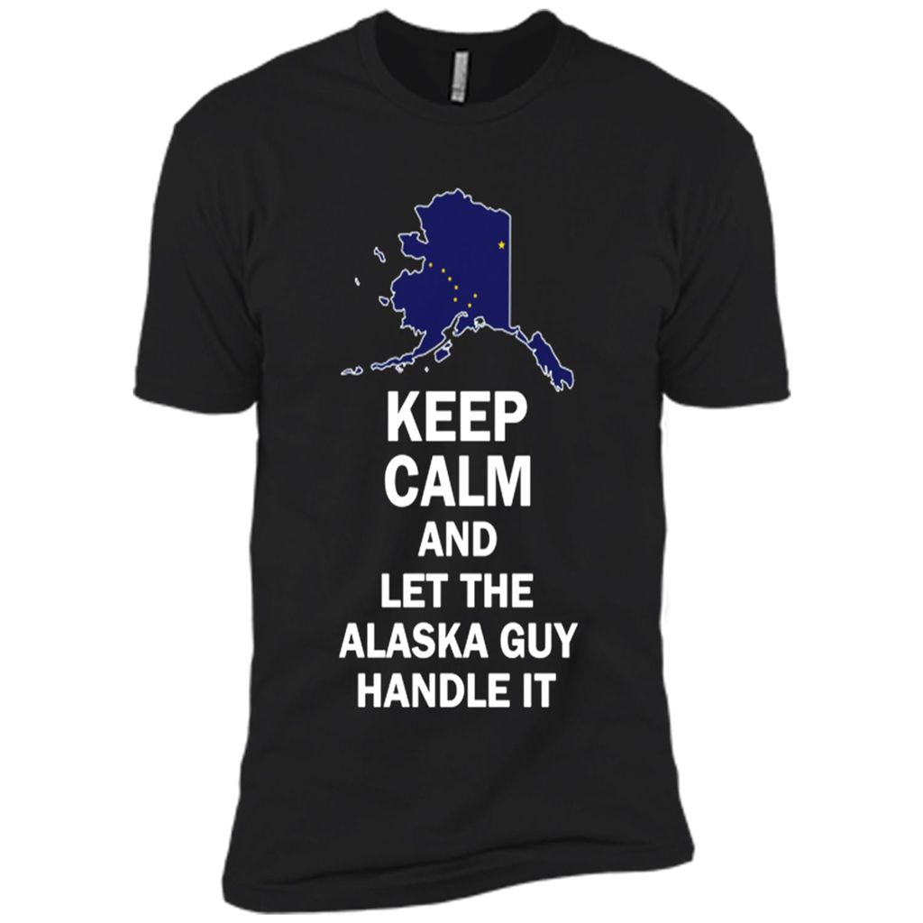 Keep Calm And Let The Alaska Guy Handle It - Premium Short Sleeve T-shirt