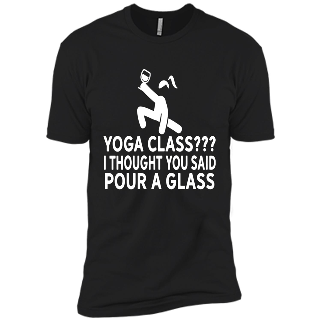 Yoga Glass I Though You Said Pour A Glass Sarcasm - Premium Short Sleeve T-shirt