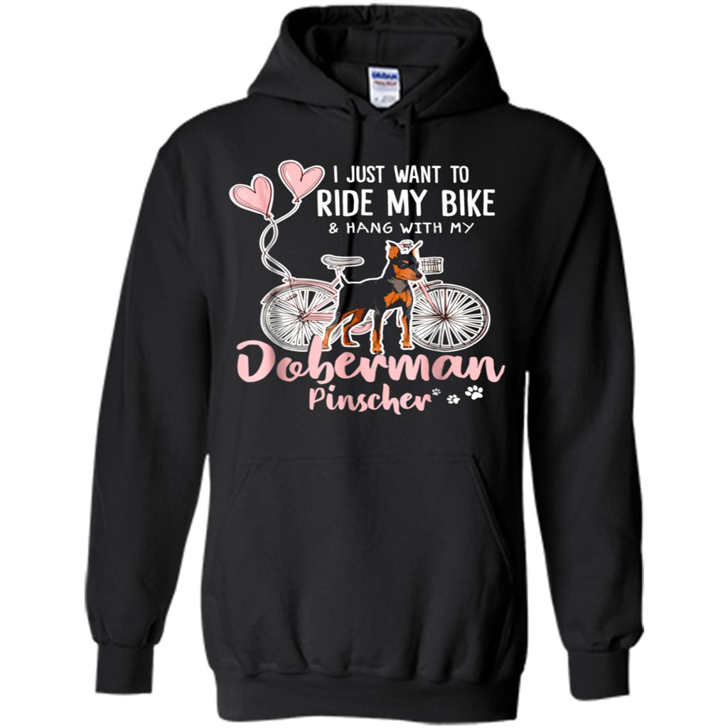 I Want To Ride Bike Hang With My Doberman Pins - Shirts