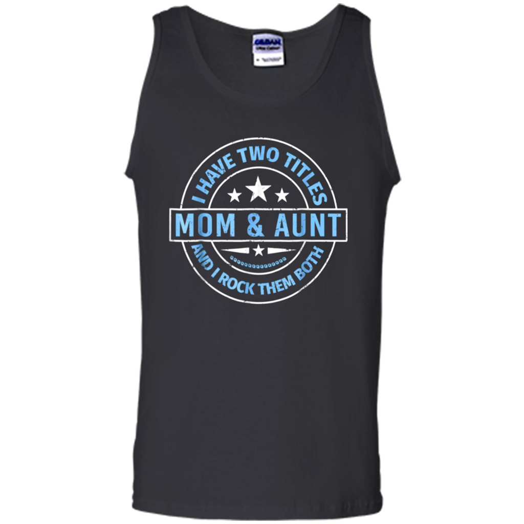 I Have Two Titles Mom And Aunt - Tank Top Shirts