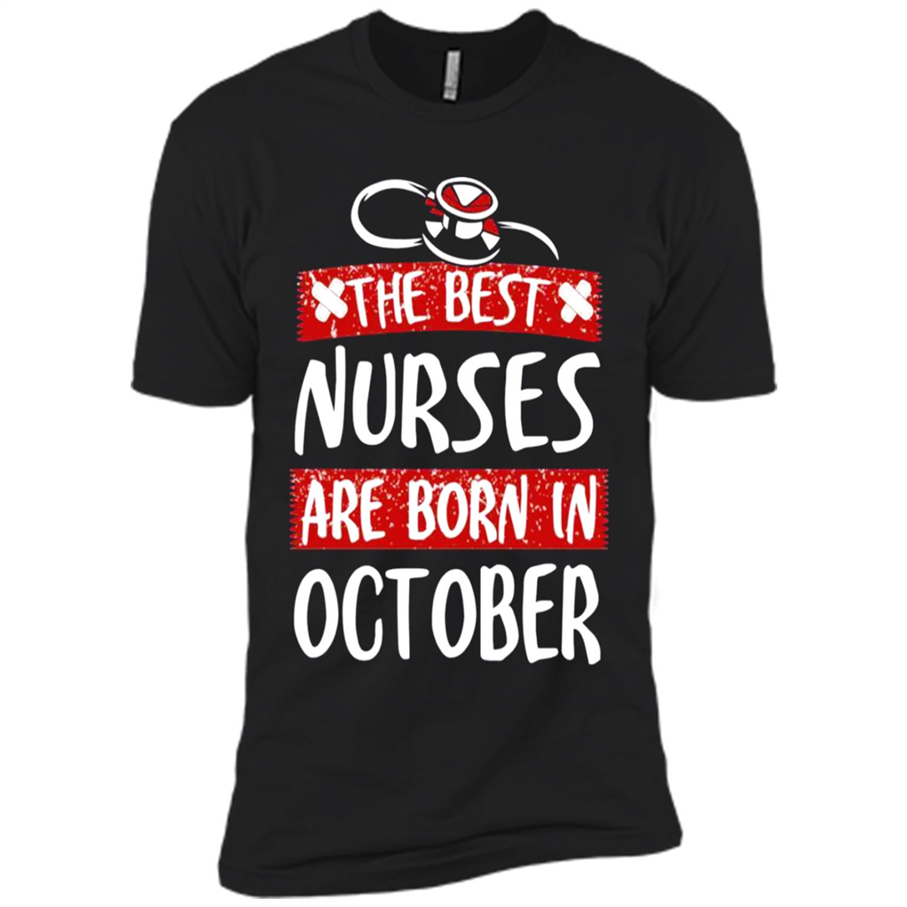 The Best Nurses Are Born In October - Premium Short Sleeve T-shirt