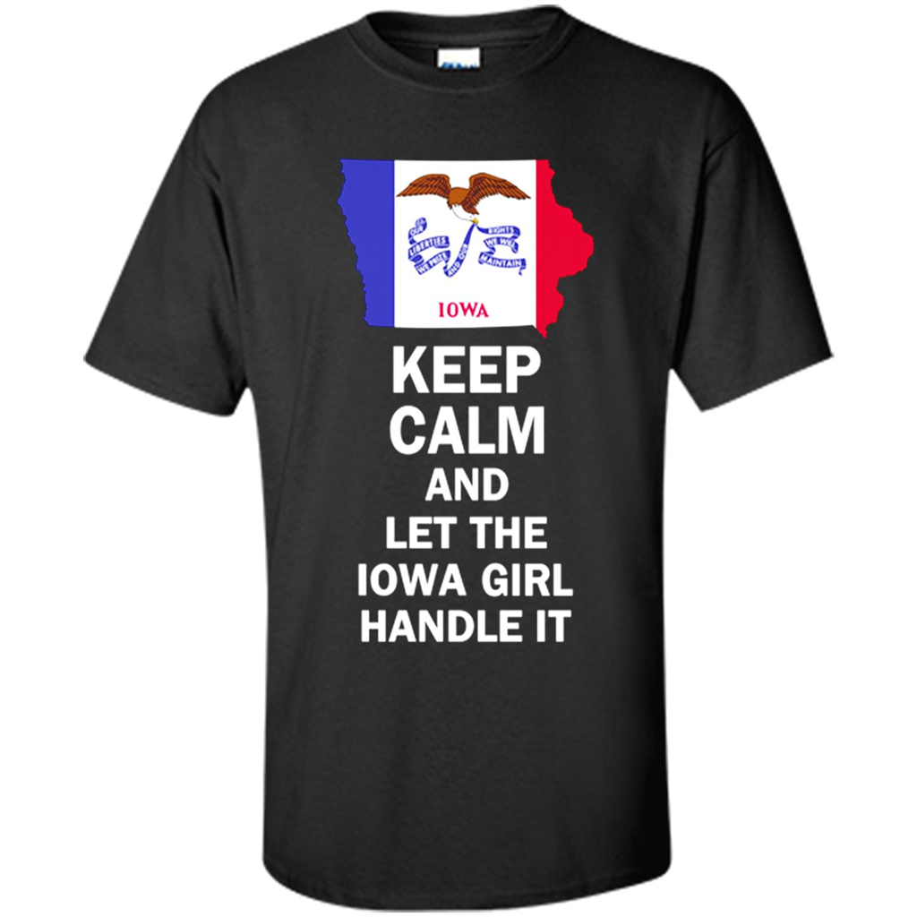 Keep Calm And Let The Iowa Girl Handle It - Shirt