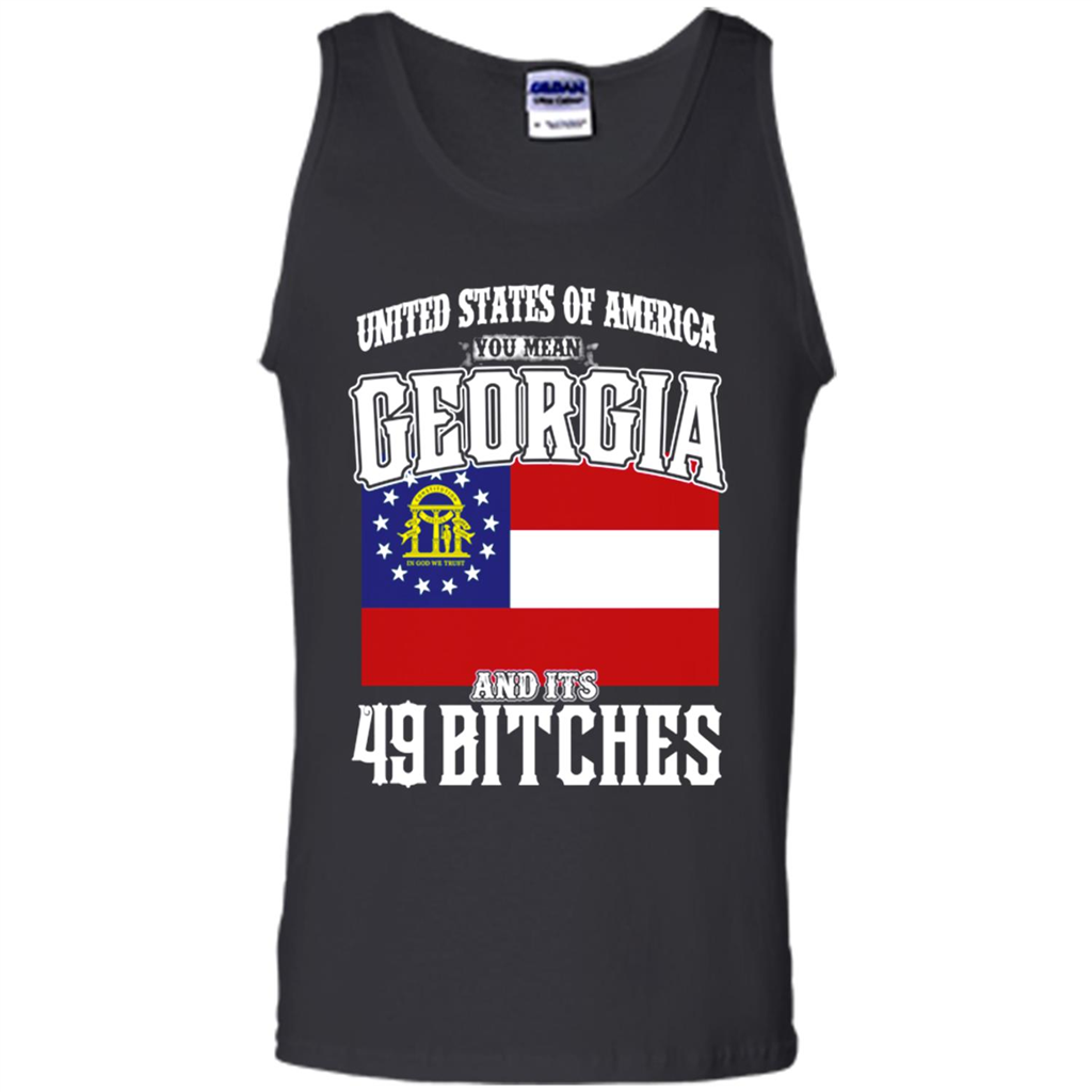 United States Of America You Mean Georgia And Its 49 Bitches - Tank Top Shirts