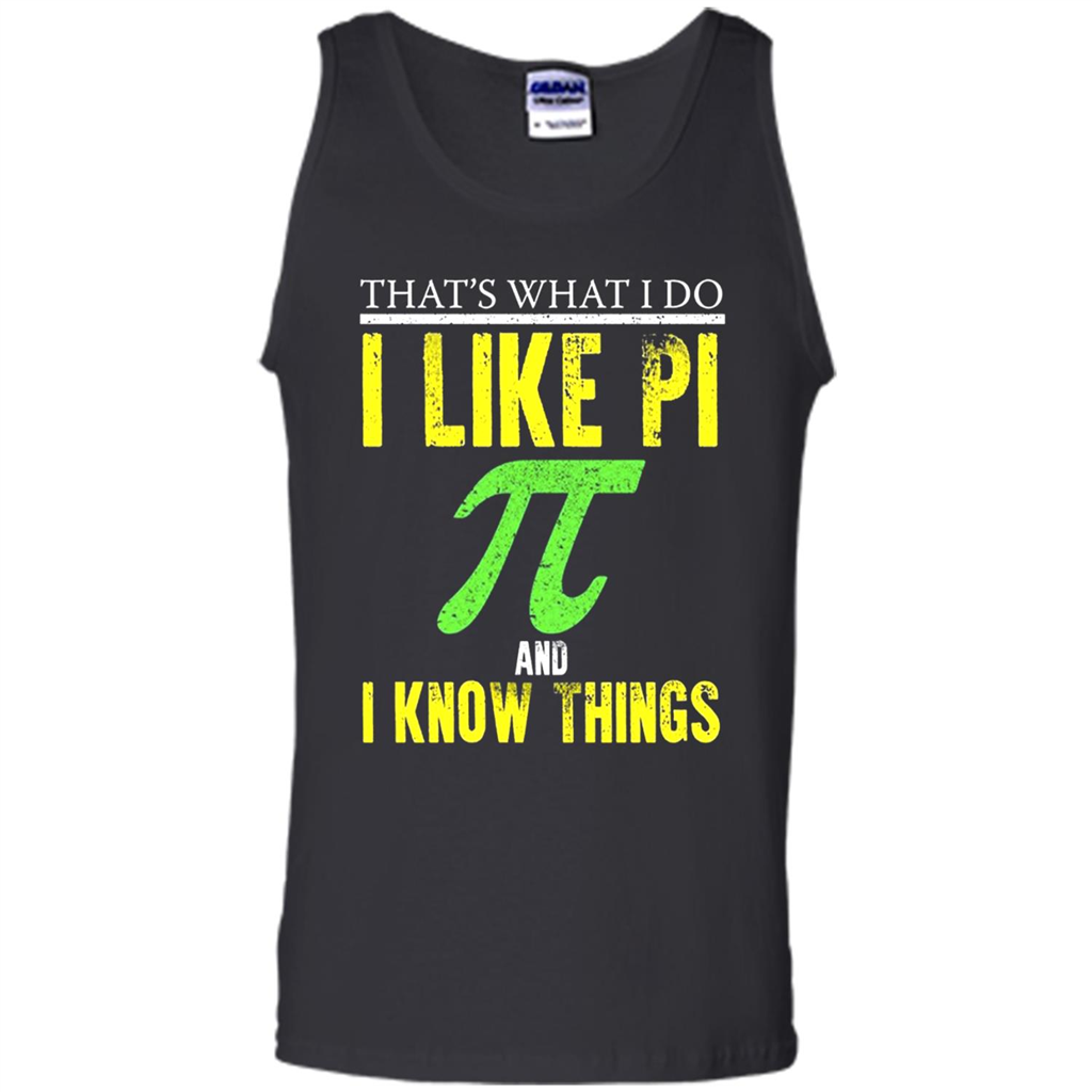 Funny I Like Pi And I Know Things - Tank Top Shirts