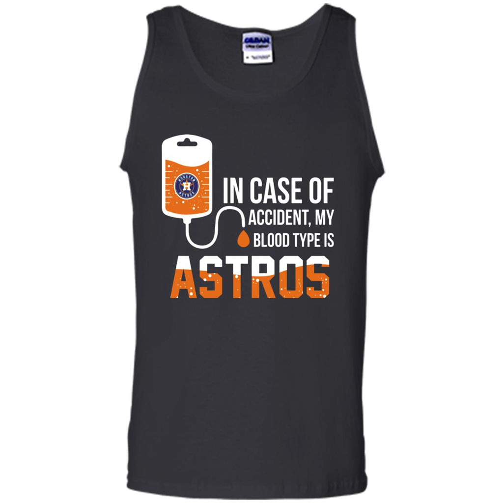 In Case Of Accident My Blood Type Is Houston Astros - Tank Top Shirts