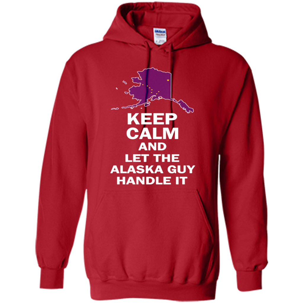 Keep Calm And Let The Alaska Guy Handle It - Shirts