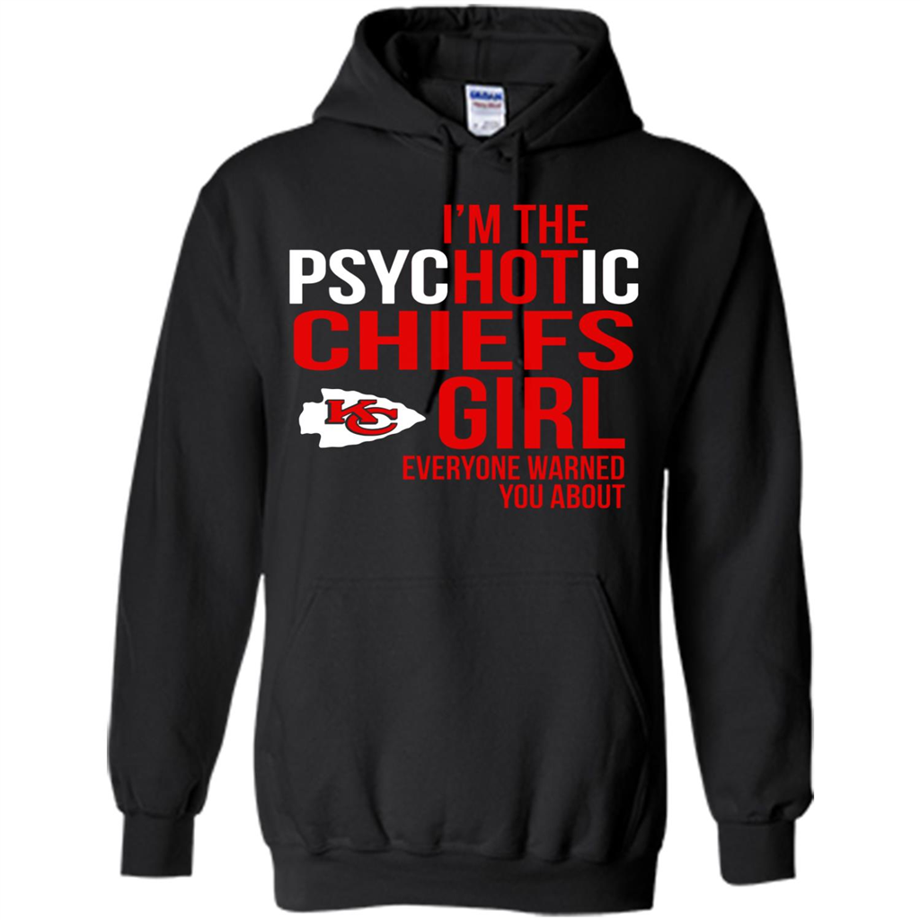 I Am The Psychotic Kansas City Chiefs Girl Everyone Warned You About - Shirts