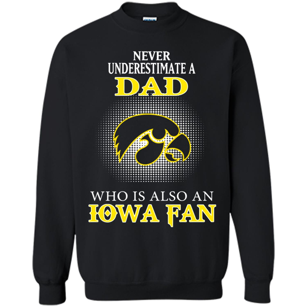 Never Underestimate A Dad Who Is Also A Iowa Fan - Shirts