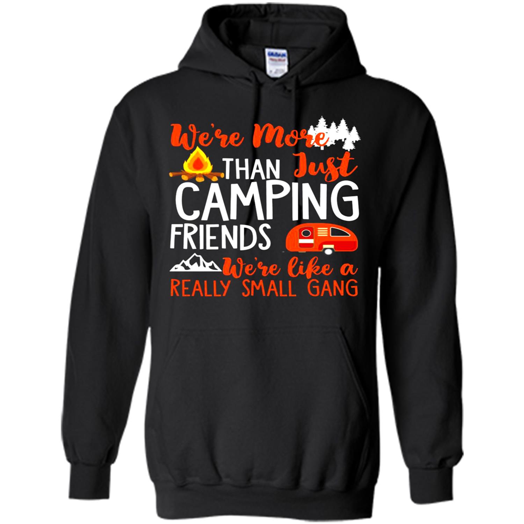 Weâ™re More Than Just Camping Friends Weâ™re Like A Really Gang - Shirts