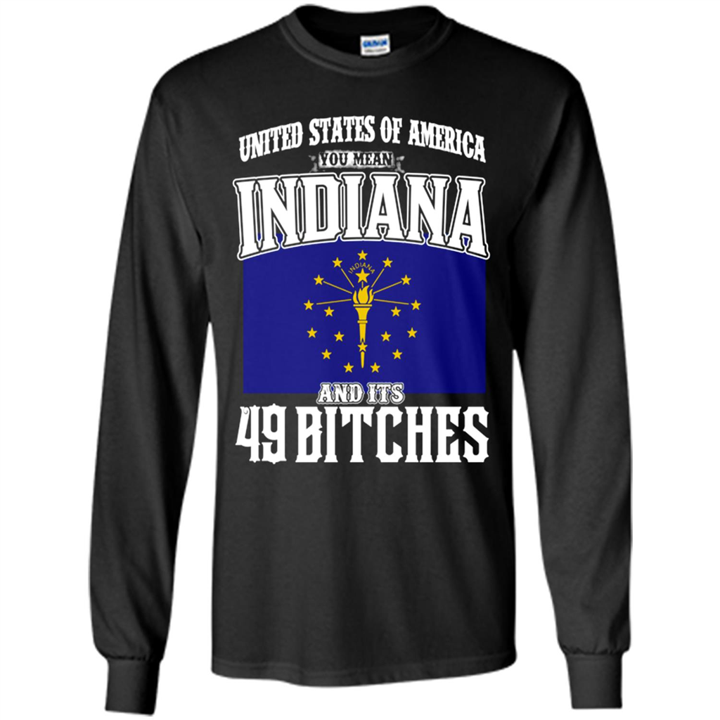United States Of America You Mean Indiana And Its 49 Bitches - T-shirt