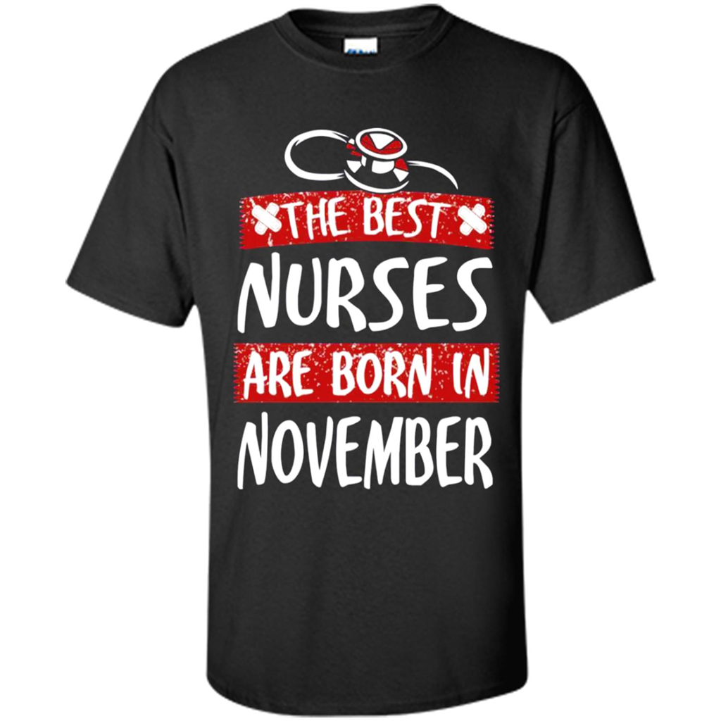 The Best Nurses Are Born In November - Shirt