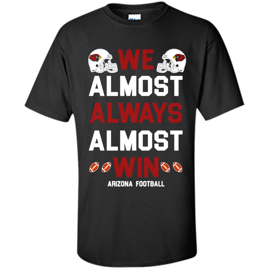 Arizona Cardinals We Almost Always Win - Shirt