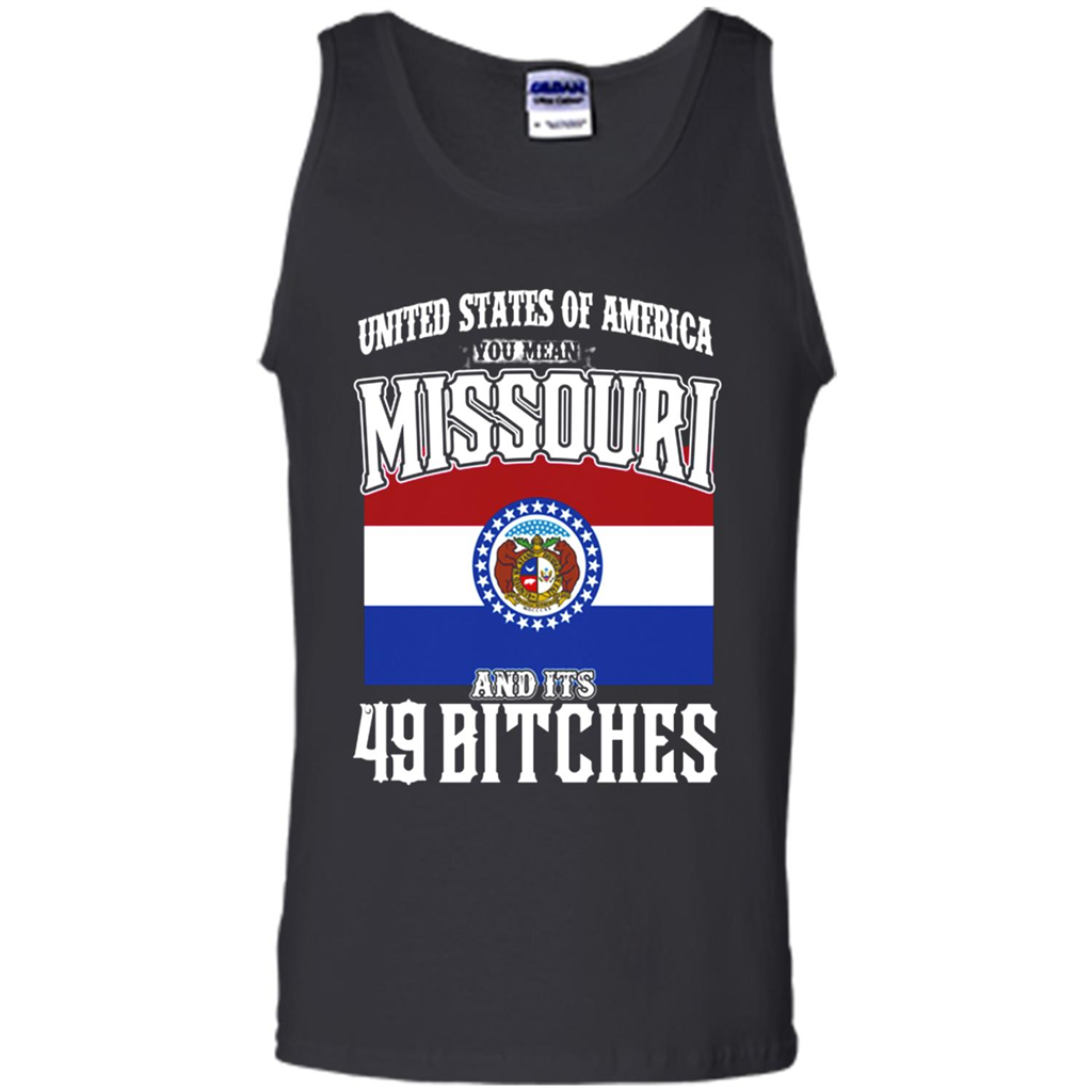 United States Of America You Mean Missouri And Its 49 Bitches - Tank Top Shirts