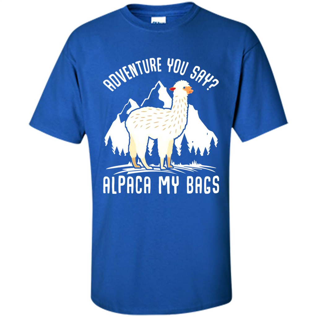 Adventure You Say. Alpaca My Bags - Shirt