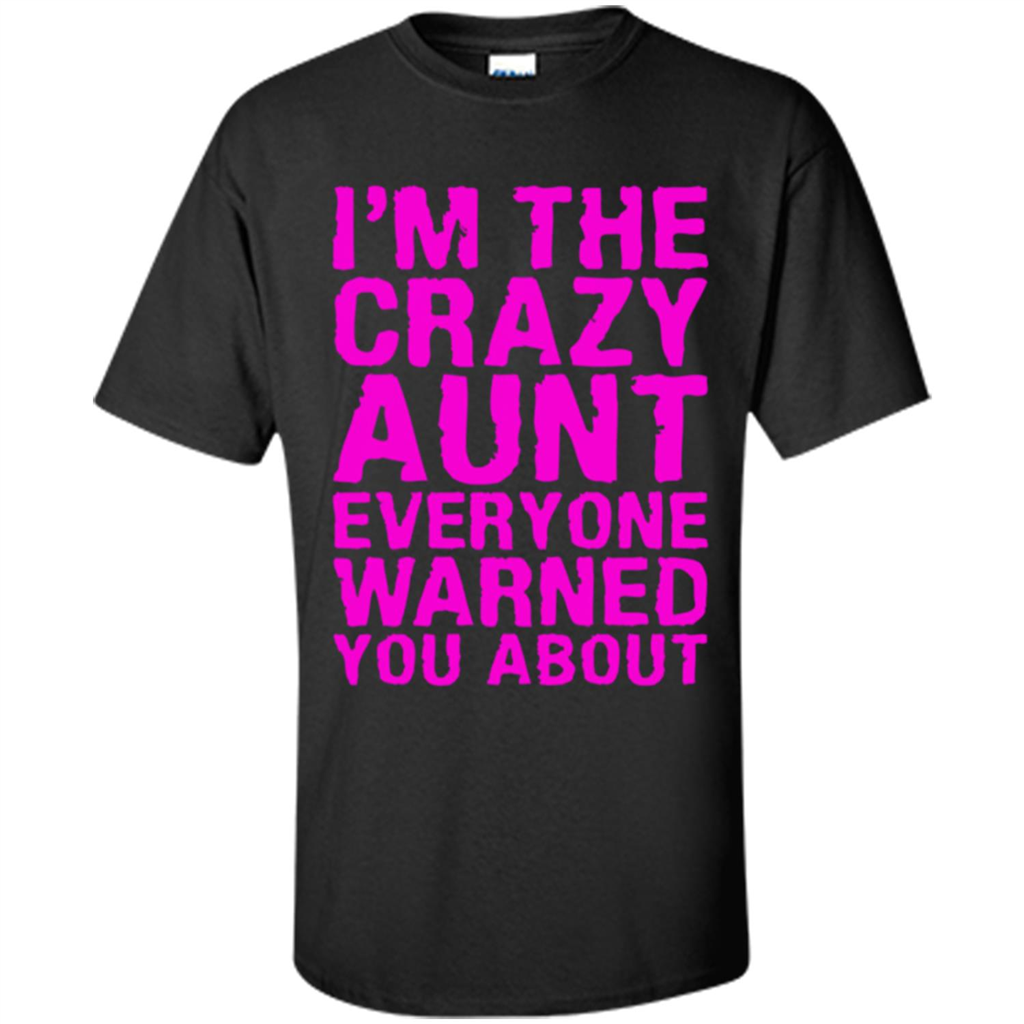 Crazy Aunt Everyone Warned You About - Shirt