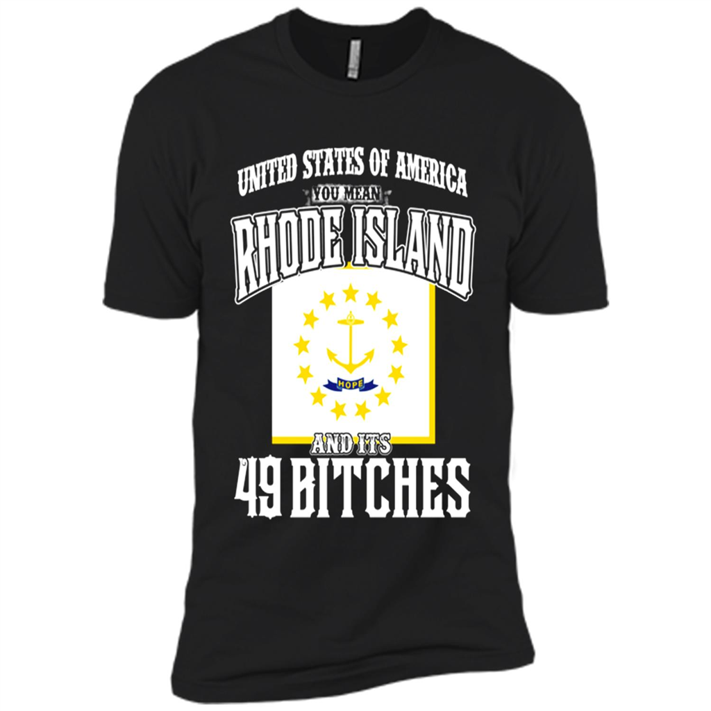 United States Of America You Mean Rhode Island And Its 49 Bitches - Premium Short Sleeve T-shirt
