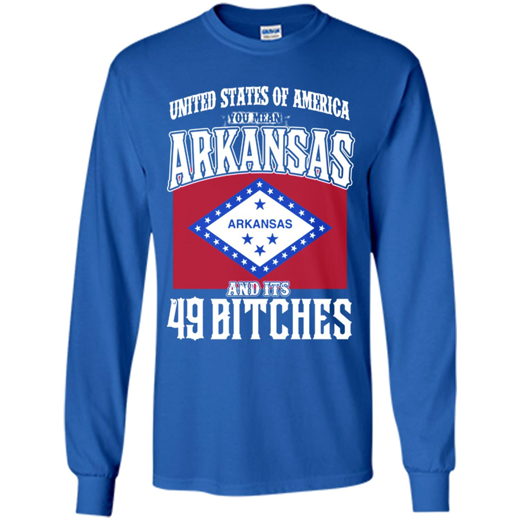 United States Of America You Mean Arkansas And Its 49 Bitches - T-shirt