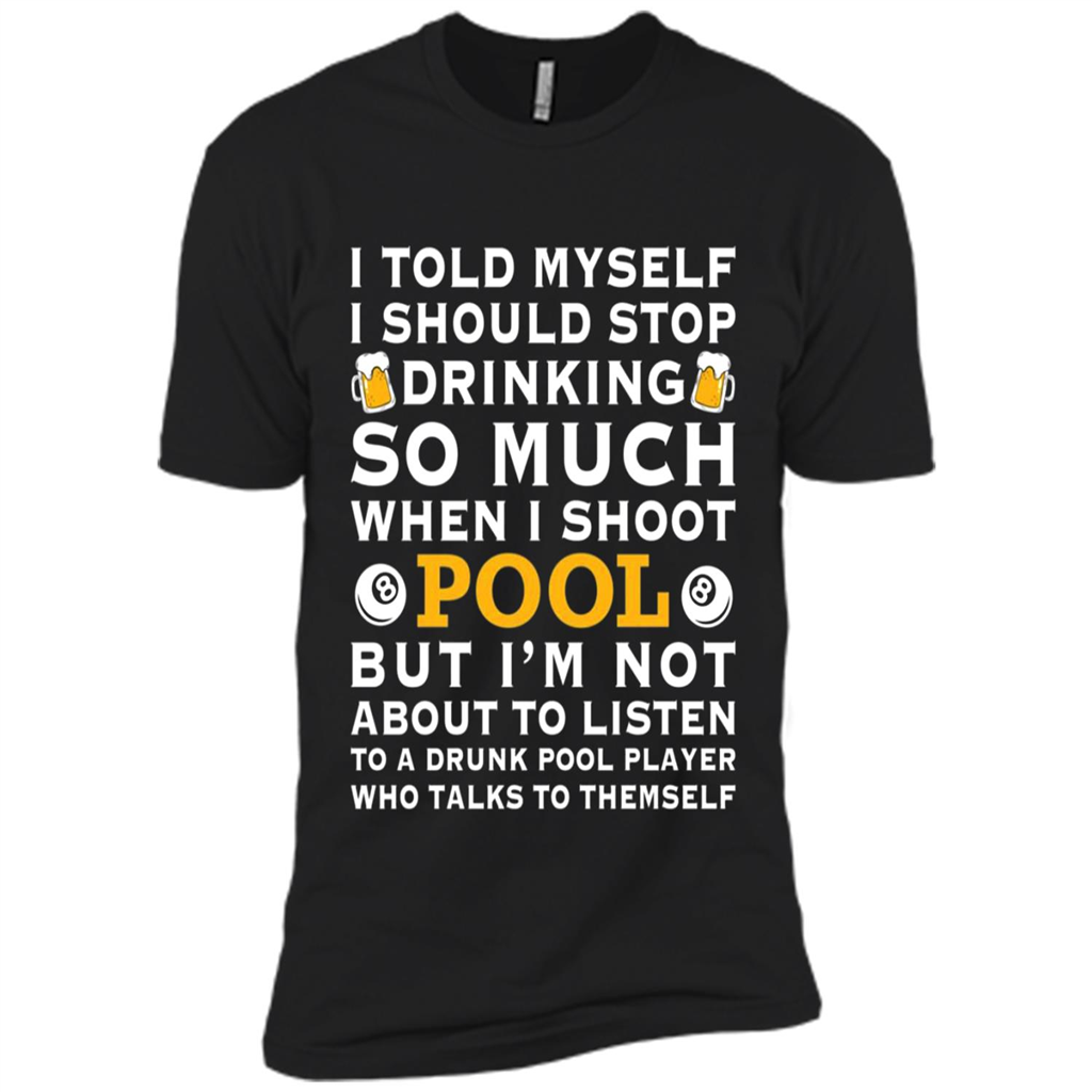 I Told Myself I Should Stop Drinking So Much When I Shoot Pool - Premium Short Sleeve T-shirt