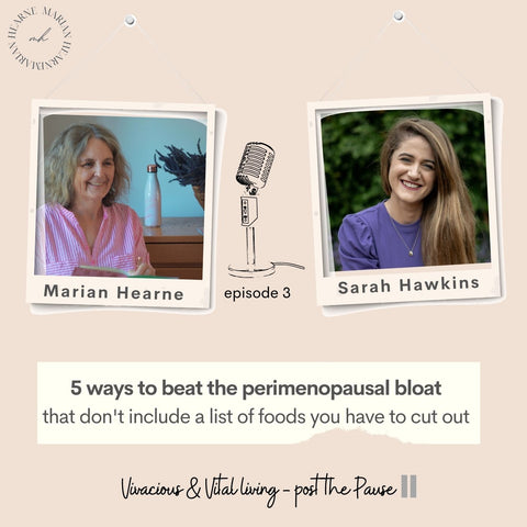 Sarah Hawkins chats with Marian Hearne on Vivacious & Vital Living - post the Pause on 5 ways to beat the perimenopausal bloat