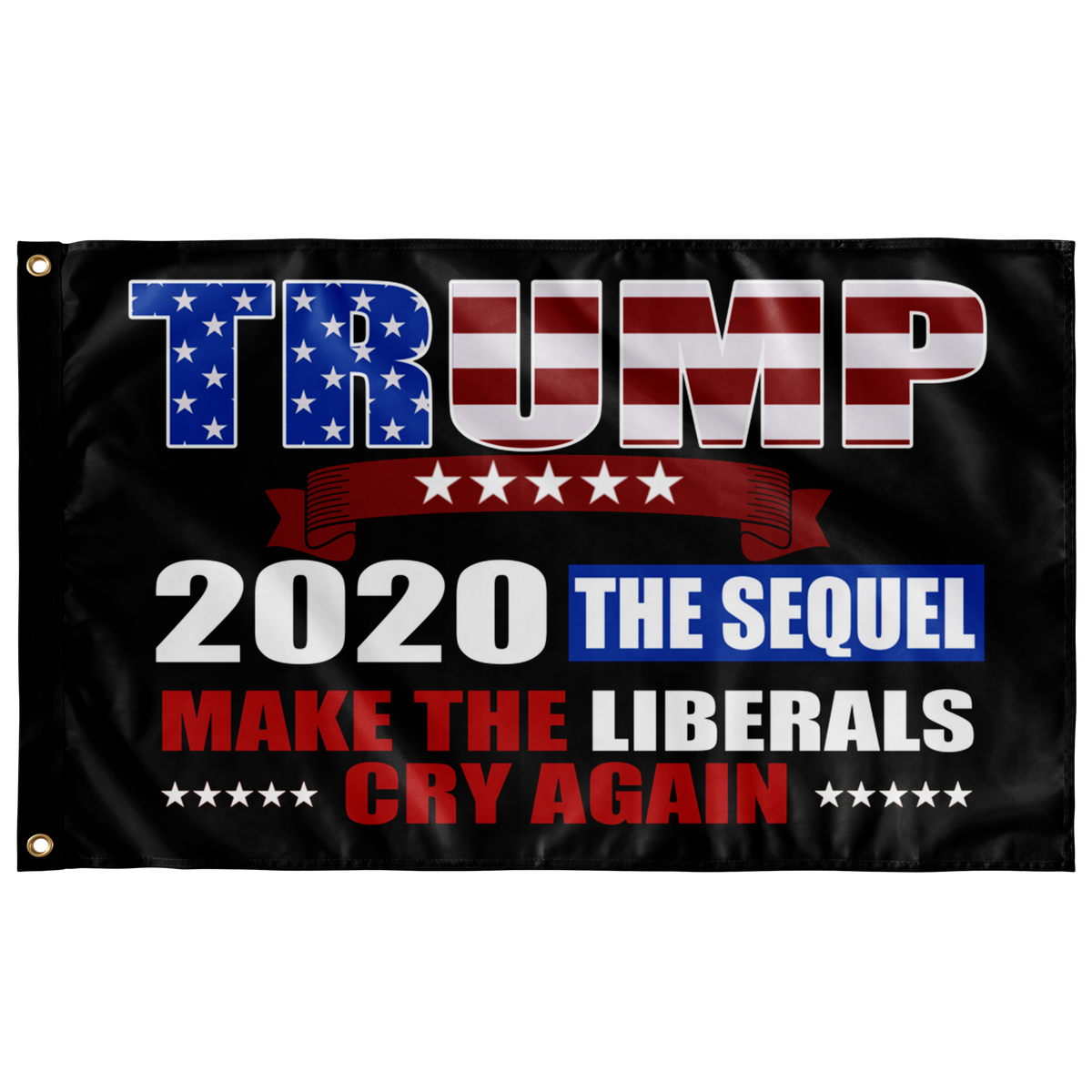 Trump 2020 The Sequel Make Liberals Cry Again Flag Trump Rack